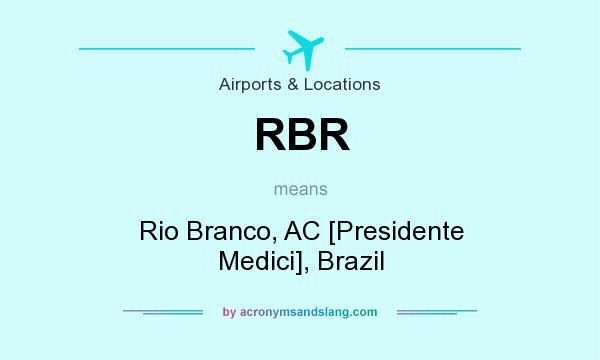 What does RBR mean? It stands for Rio Branco, AC [Presidente Medici], Brazil
