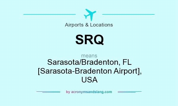 What does SRQ mean? It stands for Sarasota/Bradenton, FL [Sarasota-Bradenton Airport], USA