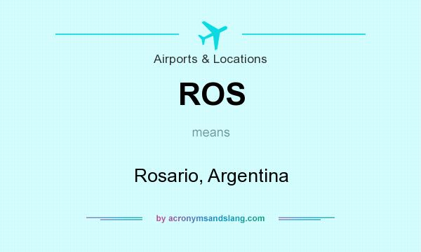 What does ROS mean? It stands for Rosario, Argentina