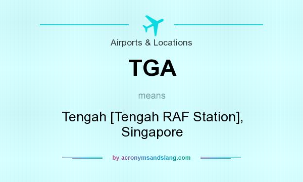 What does TGA mean? It stands for Tengah [Tengah RAF Station], Singapore