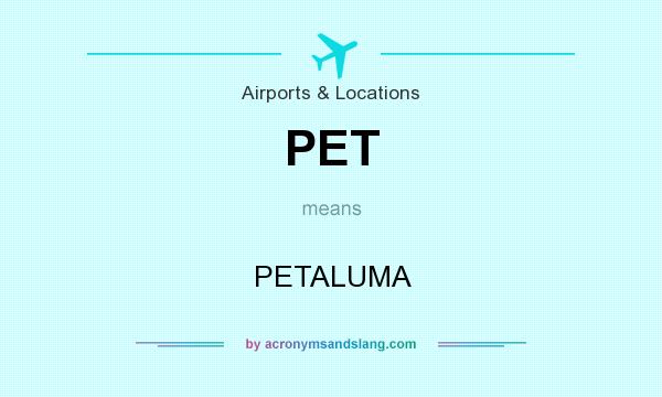 What does PET mean? It stands for PETALUMA