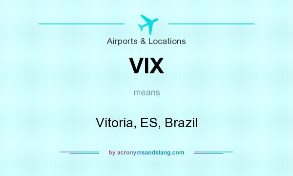 What does VIX mean? It stands for Vitoria, ES, Brazil
