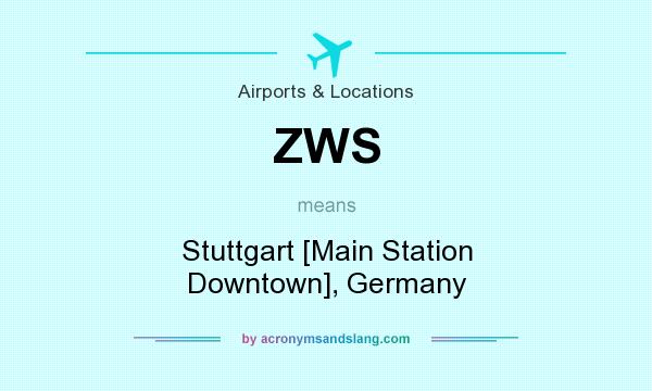 What does ZWS mean? It stands for Stuttgart [Main Station Downtown], Germany
