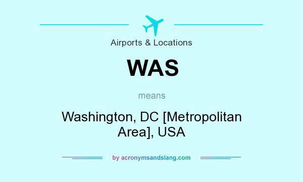 What does WAS mean? It stands for Washington, DC [Metropolitan Area], USA