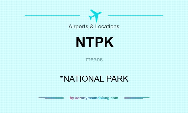 What does NTPK mean? It stands for *NATIONAL PARK