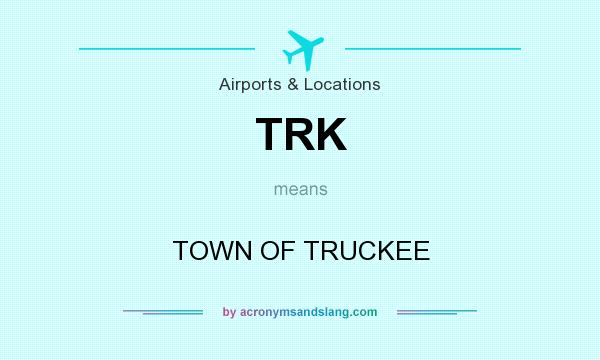 What does TRK mean? It stands for TOWN OF TRUCKEE