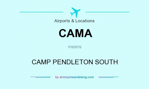 What does CAMA mean? It stands for CAMP PENDLETON SOUTH