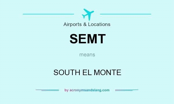 What does SEMT mean? It stands for SOUTH EL MONTE