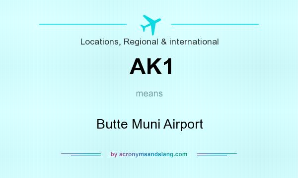 What does AK1 mean? It stands for Butte Muni Airport