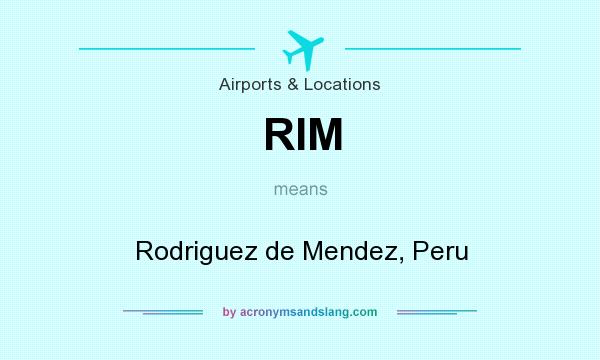 What does RIM mean? It stands for Rodriguez de Mendez, Peru