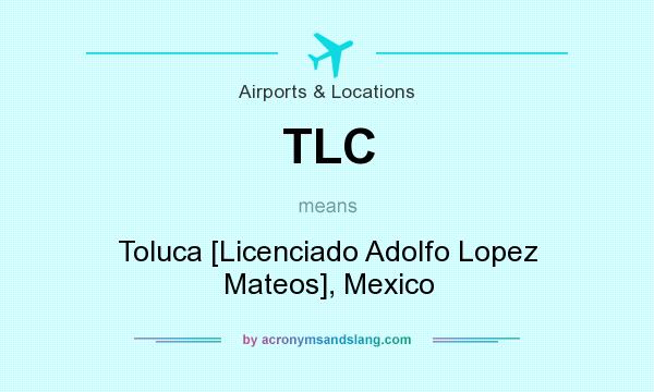 What does TLC mean? It stands for Toluca [Licenciado Adolfo Lopez Mateos], Mexico