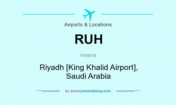 What does RUH mean? It stands for Riyadh [King Khalid Airport], Saudi Arabia