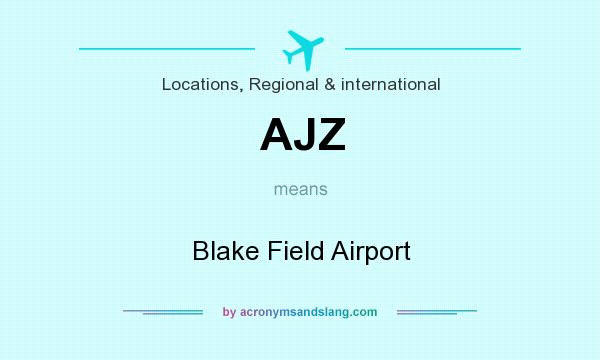 What does AJZ mean? It stands for Blake Field Airport