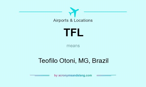 What does TFL mean? It stands for Teofilo Otoni, MG, Brazil