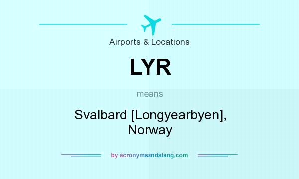 What does LYR mean? It stands for Svalbard [Longyearbyen], Norway