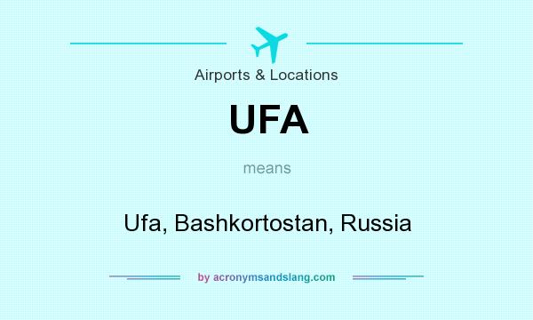 What does UFA mean? It stands for Ufa, Bashkortostan, Russia
