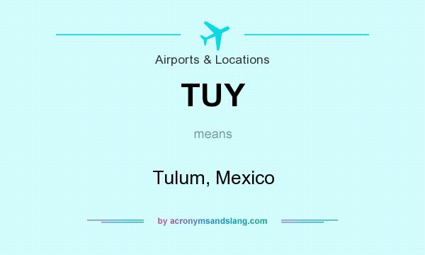 What does TUY mean? It stands for Tulum, Mexico