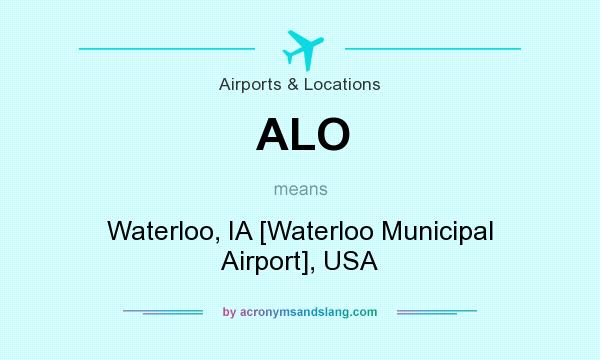 What does ALO mean? It stands for Waterloo, IA [Waterloo Municipal Airport], USA
