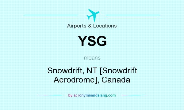 What does YSG mean? It stands for Snowdrift, NT [Snowdrift Aerodrome], Canada