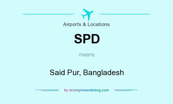 What does SPD mean? It stands for Said Pur, Bangladesh