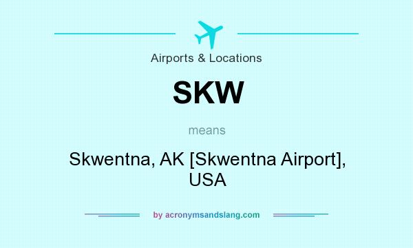 What does SKW mean? It stands for Skwentna, AK [Skwentna Airport], USA