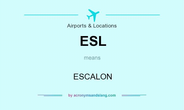What does ESL mean? It stands for ESCALON