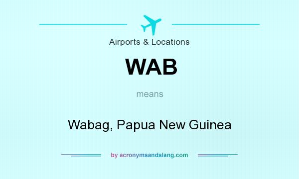 What does WAB mean? It stands for Wabag, Papua New Guinea