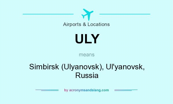 What does ULY mean? It stands for Simbirsk (Ulyanovsk), Ul`yanovsk, Russia