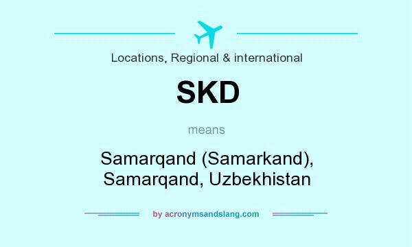 What does SKD mean? It stands for Samarqand (Samarkand), Samarqand, Uzbekhistan