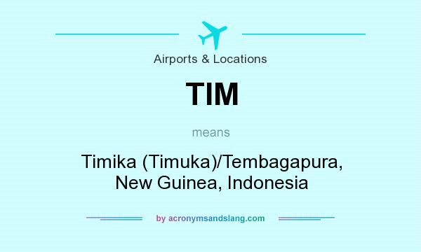 What does TIM mean? It stands for Timika (Timuka)/Tembagapura, New Guinea, Indonesia