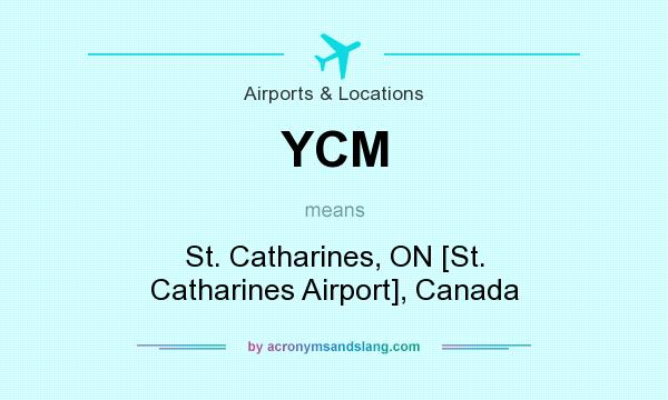 What does YCM mean? It stands for St. Catharines, ON [St. Catharines Airport], Canada