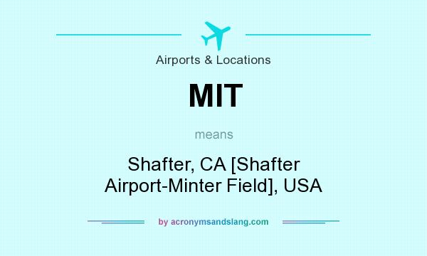 What does MIT mean? It stands for Shafter, CA [Shafter Airport-Minter Field], USA