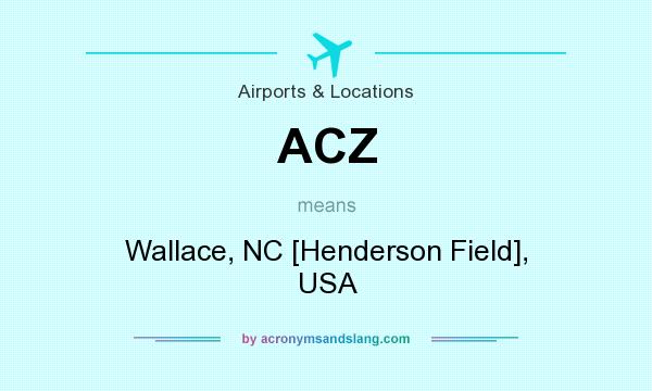 What does ACZ mean? It stands for Wallace, NC [Henderson Field], USA