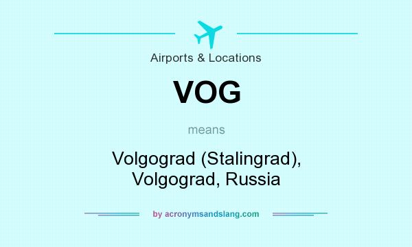 What does VOG mean? It stands for Volgograd (Stalingrad), Volgograd, Russia