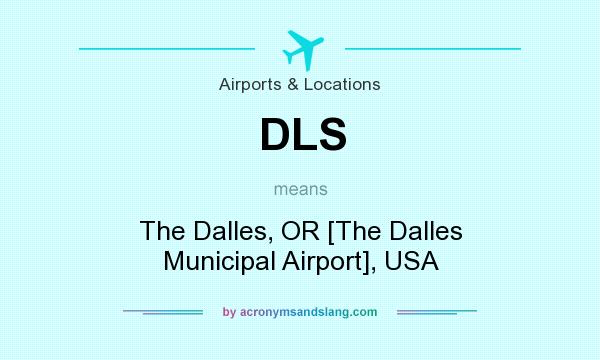 What does DLS mean? It stands for The Dalles, OR [The Dalles Municipal Airport], USA