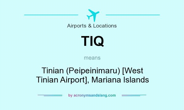 What does TIQ mean? It stands for Tinian (Peipeinimaru) [West Tinian Airport], Mariana Islands