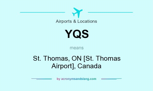 What does YQS mean? It stands for St. Thomas, ON [St. Thomas Airport], Canada