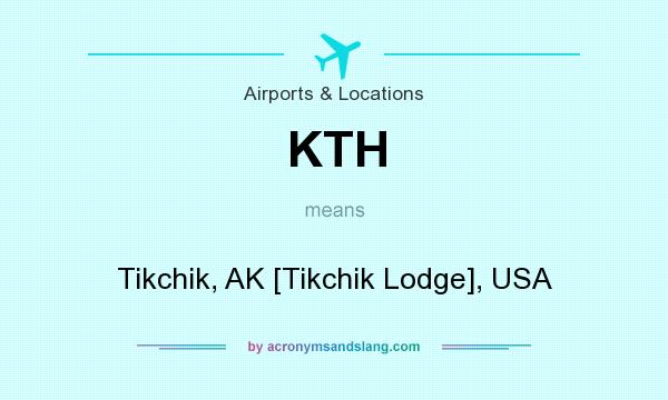 What does KTH mean? It stands for Tikchik, AK [Tikchik Lodge], USA