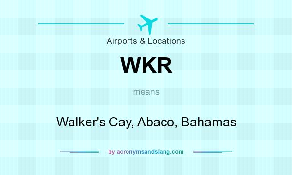 What does WKR mean? It stands for Walker`s Cay, Abaco, Bahamas