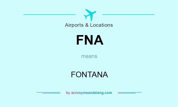 What does FNA mean? It stands for FONTANA