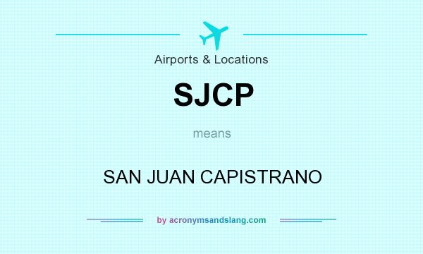 What does SJCP mean? It stands for SAN JUAN CAPISTRANO