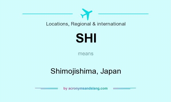 What does SHI mean? It stands for Shimojishima, Japan