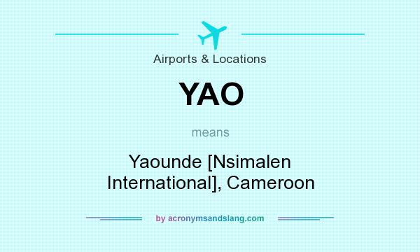 What does YAO mean? It stands for Yaounde [Nsimalen International], Cameroon