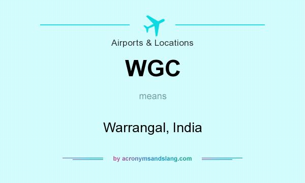 What does WGC mean? It stands for Warrangal, India