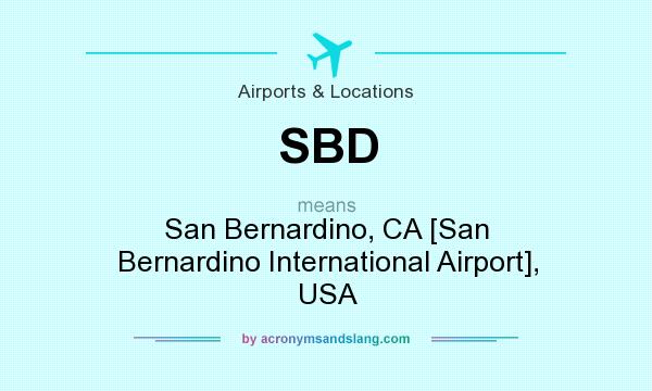 What does SBD mean? It stands for San Bernardino, CA [San Bernardino International Airport], USA