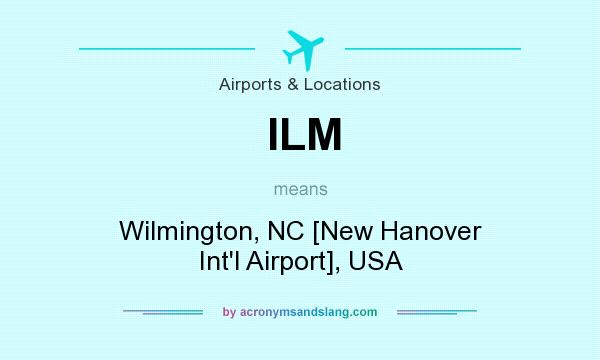 What does ILM mean? It stands for Wilmington, NC [New Hanover Int`l Airport], USA