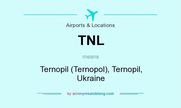 What does TNL mean? It stands for Ternopil (Ternopol), Ternopil, Ukraine