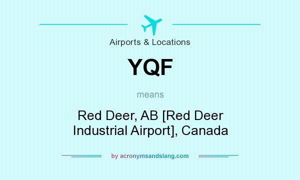 What does YQF mean? It stands for Red Deer, AB [Red Deer Industrial Airport], Canada