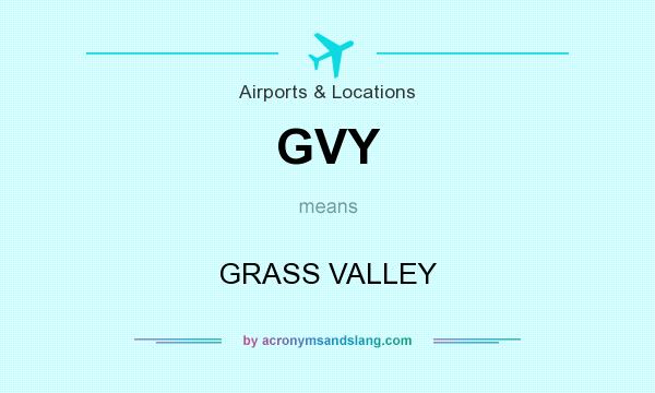 What does GVY mean? It stands for GRASS VALLEY