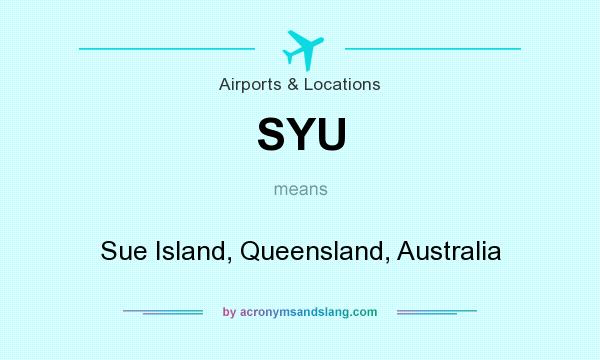 What does SYU mean? It stands for Sue Island, Queensland, Australia